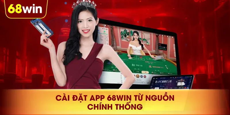Cài Đặt App 68win Từ Nguồn Chính Thống