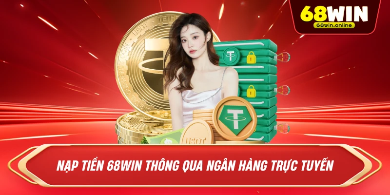 nạp tiền 68win thông qua ngân hàng trực tuyến